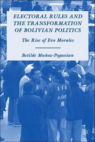 Carte Electoral Rules and the Transformation of Bolivian Politics Betilde Munoz-Pogossian