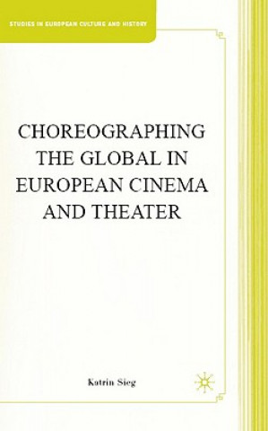 Carte Choreographing the Global in European Cinema and Theater Katrin Sieg