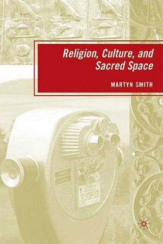 Kniha Religion, Culture, and Sacred Space Martyn Smith