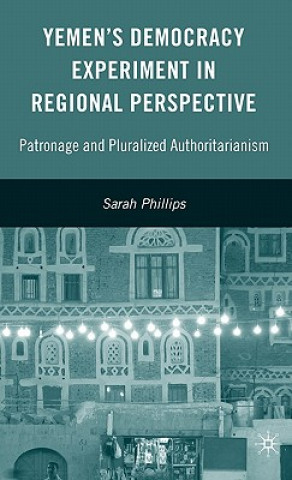 Kniha Yemen's Democracy Experiment in Regional Perspective Sarah Phillips