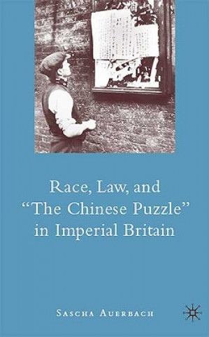 Könyv Race, Law, and "The Chinese Puzzle" in Imperial Britain Sascha Auerbach