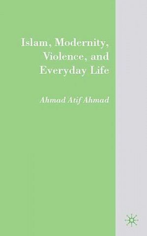 Book Islam, Modernity, Violence, and Everyday Life Ahmad Atif Ahmad
