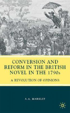 Книга Conversion and Reform in the British Novel in the 1790s Arnold A. Markley