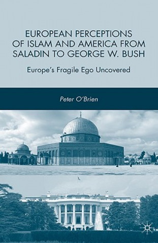 Carte European Perceptions of Islam and America from Saladin to George W. Bush Peter O'Brien