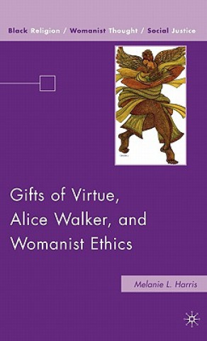 Kniha Gifts of Virtue, Alice Walker, and Womanist Ethics Melanie L. Harris