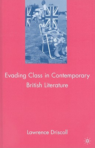 Book Evading Class in Contemporary British Literature Lawrence Driscoll