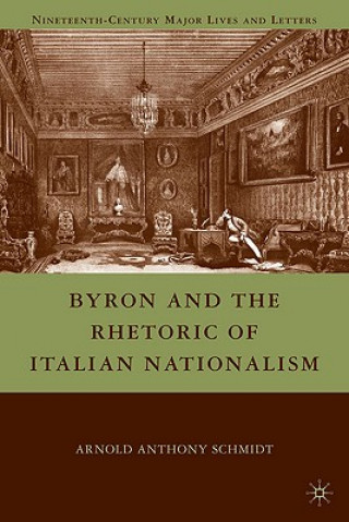Carte Byron and the Rhetoric of Italian Nationalism Arnold A. Schmidt