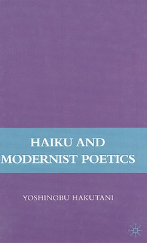 Könyv Haiku and Modernist Poetics Yoshinobu Hakutani