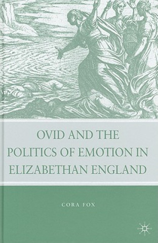 Książka Ovid and the Politics of Emotion in Elizabethan England Cora Fox