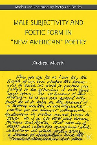 Книга Male Subjectivity and Poetic Form in "New American" Poetry Andrew Mossin