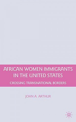 Książka African Women Immigrants in the United States John A. Arthur