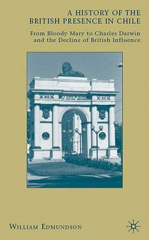 Kniha History of the British Presence in Chile William Edmundson