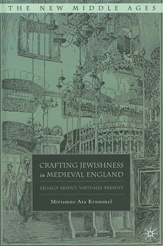 Knjiga Crafting Jewishness in Medieval England Miriamne Ara Krummel