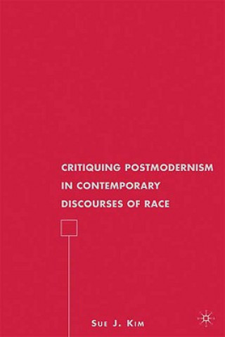 Carte Critiquing Postmodernism in Contemporary Discourses of Race Sue J. Kim