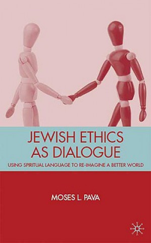 Kniha Jewish Ethics as Dialogue Moses L. Pava