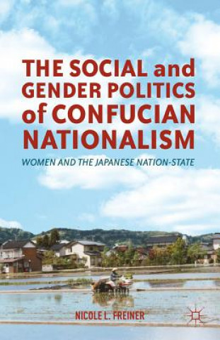 Книга Social and Gender Politics of Confucian Nationalism Nicole Lynn Freiner