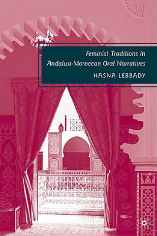 Kniha Feminist Traditions in Andalusi-Moroccan Oral Narratives Hasna Lebbady