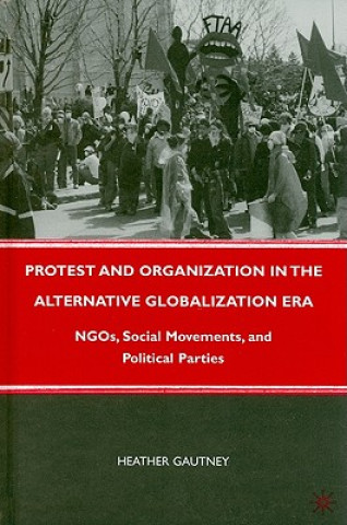 Knjiga Protest and Organization in the Alternative Globalization Era Heather D. Gautney