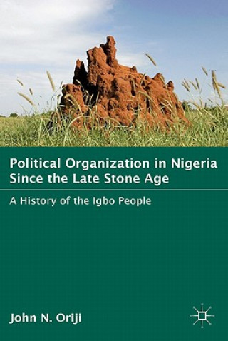 Libro Political Organization in Nigeria since the Late Stone Age John Oriji