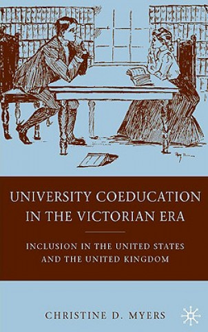 Kniha University Coeducation in the Victorian Era Christine D. Myers