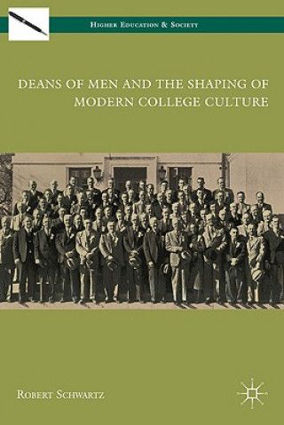 Kniha Deans of Men and the Shaping of Modern College Culture Robert Schwartz