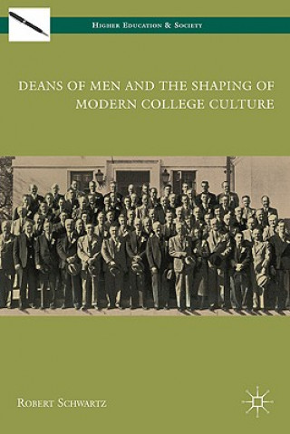 Book Deans of Men and the Shaping of Modern College Culture Robert Schwartz