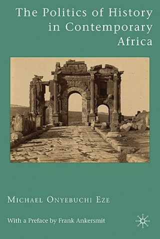 Kniha Politics of History in Contemporary Africa Michael Onyebuchi Eze