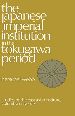 Knjiga Japanese Imperial Institution in the Tokugawa Period Herschel Webb