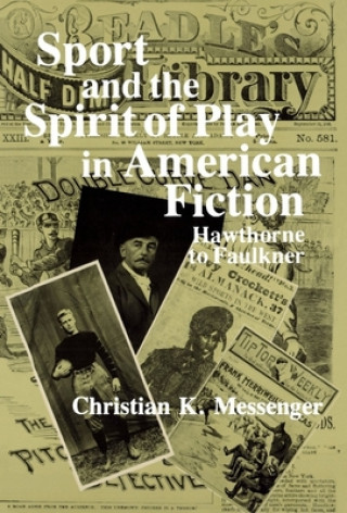 Kniha Sport and the Spirit of Play in American Fiction Christian K. Messenger