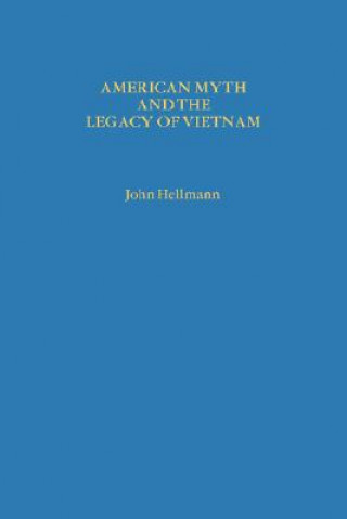 Carte American Myth and the Legacy of Vietnam John Hellmann