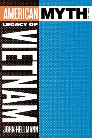 Könyv American Myth and the Legacy of Vietnam John Hellmann