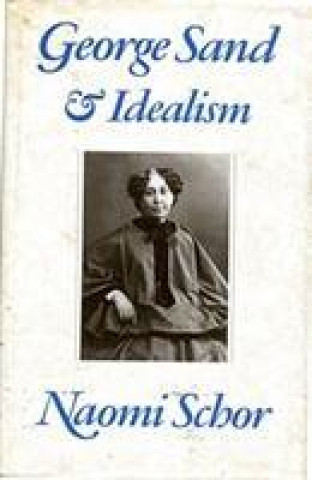 Kniha George Sand and Idealism Naomi Schor