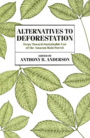 Könyv Alternatives to Deforestation Anthony B. Anderson