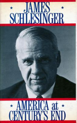 Knjiga America at Century's End James R. Schlesinger
