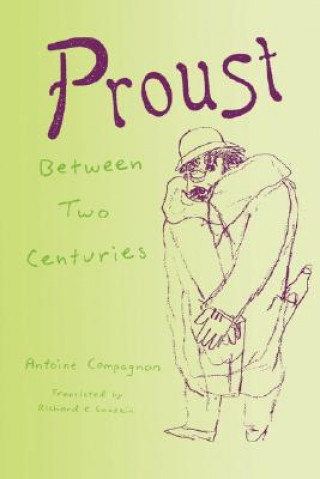 Könyv Proust Between Two Centuries Antoine Compagnon