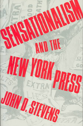 Carte Sensationalism and the New York Press J.D. Stevens