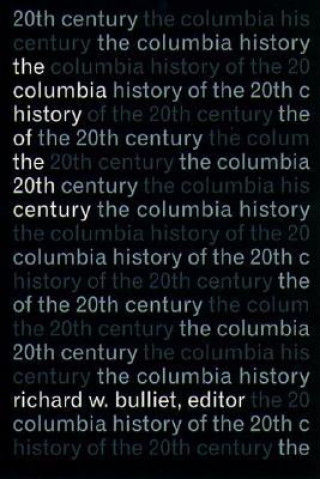 Könyv Columbia History of the Twentieth Century Richard Bulliet