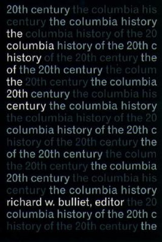 Книга Columbia History of the Twentieth Century Richard Bulliet