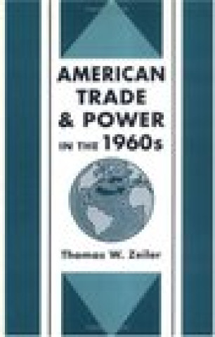 Book American Trade and Power in the 1960s Thomas W. Zeiler