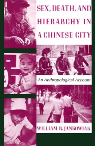 Buch Sex, Death, and Hierarchy in a Chinese City William R. Jankowiak