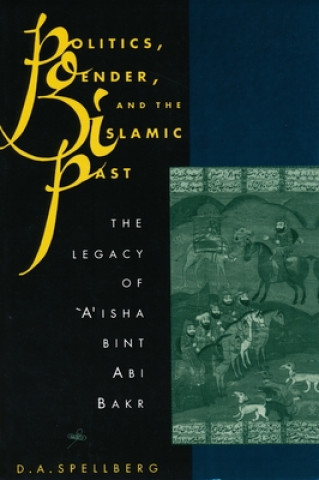 Kniha Politics, Gender, and the Islamic Past D. A. Spellberg