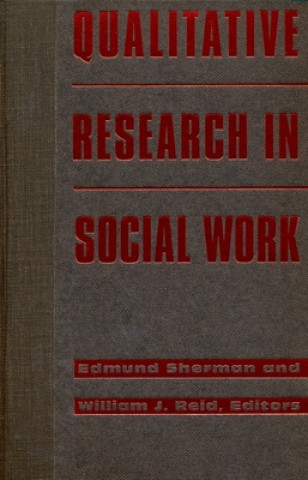 Kniha Qualitative Research in Social Work Edmund Sherman