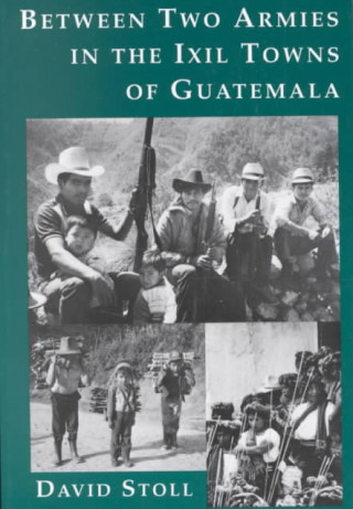 Książka Between Two Armies in the Ixil Towns of Guatemala David Stoll