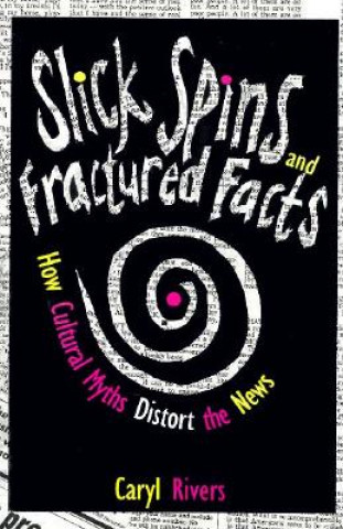 Knjiga Slick Spins and Fractured Facts Caryl Rivers