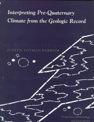 Kniha Interpreting Pre-Quaternary Climate from the Geologic Record Judith Totman Parrish