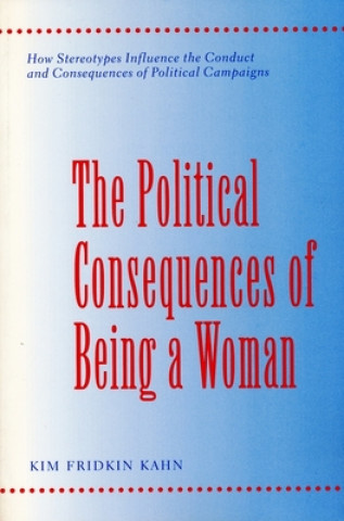 Książka Political Consequences of Being a Woman Kim Fridkin