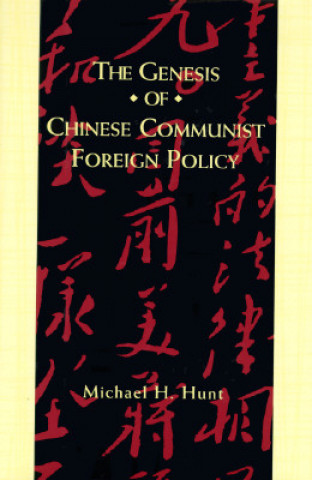 Könyv Genesis of Chinese Communist Foreign Policy Michael H. Hunt
