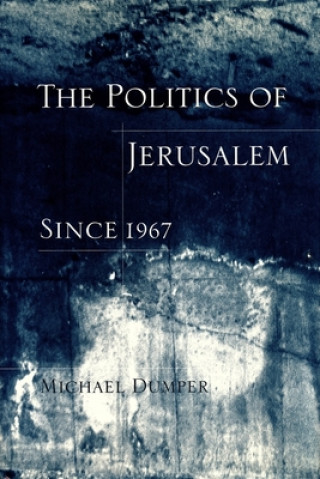 Kniha Politics of Jerusalem Since 1967 Michael Dumper