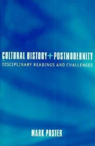 Kniha Cultural History and Postmodernity Mark Poster