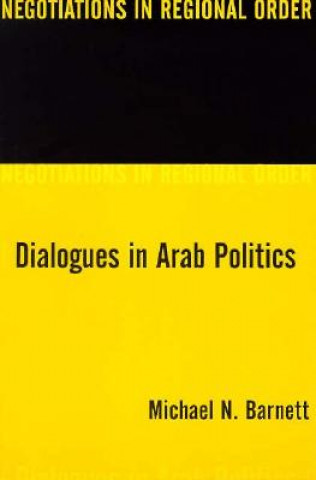 Könyv Dialogues in Arab Politics Michael N. Barnett